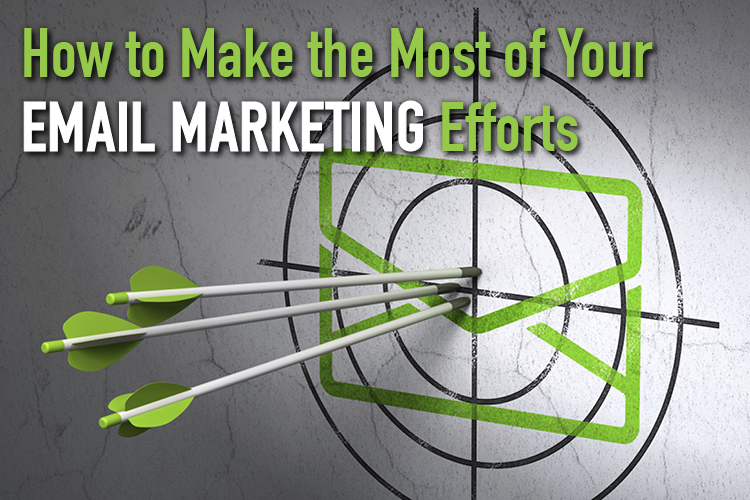 How to Make the most of your Email Marketing efforts