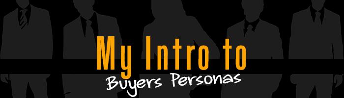 My Intro to Buyers Personas